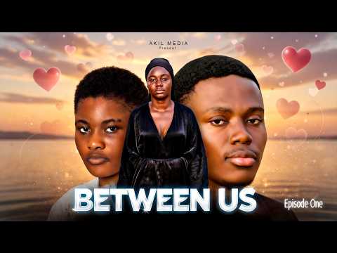 BETWEEN US | EPISODE 1 | AKIL MEDIA