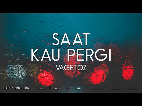 Vagetoz - Saat Kau Pergi (Lirik)