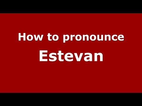 How to Pronounce Estevan - PronounceNames.com
