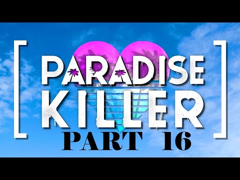 Let's Play Paradise Killer - Part 16 - FINAL - THE TRUTH IS REVEALED