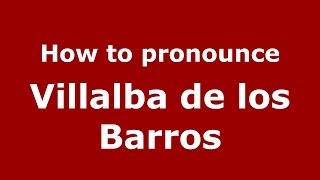 How to pronounce Villalba De Los Barros