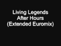 Living Legends - After Hours (Extended Euromix) (Explicit)