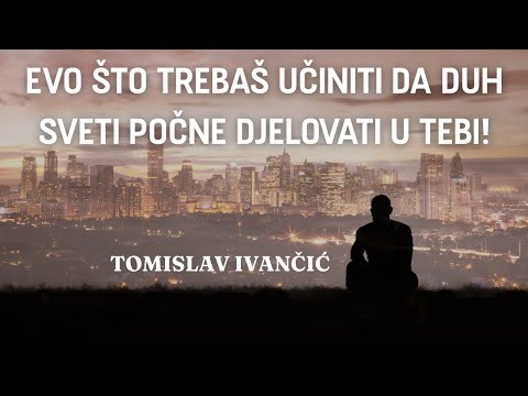 Tomislav Ivančić - Evo što trebaš učiniti da Duh Sveti počne djelovati u tebi!