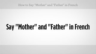 Say "Mother" & "Father" in French | French Lessons
