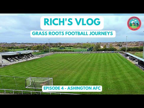 GRASS ROOTS FOOTBALL JOURNEYS - EPISODE 4 - ASHINGTON AFC