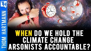 Is There Time To Hold Climate Arsonist Accountable?