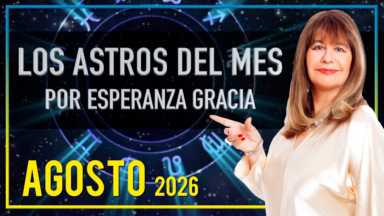 LOS ASTROS DEL MES DE AGOSTO 2026 | ESPERANZA GRACIA