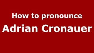 How to pronounce Adrian Cronauer