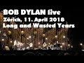 BOB DYLAN - Long and Wasted Years - live in Zürich, 11. April 2018 (mostly audio only)