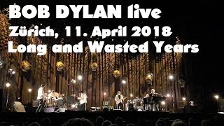 BOB DYLAN - Long and Wasted Years - live in Zürich, 11. April 2018 (mostly audio only)
