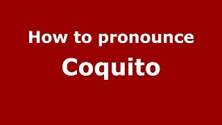 How to pronounce Coquito