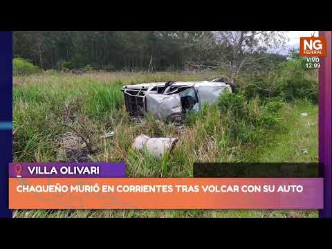 NGFEDERAL - CHAQUEÑO MURIÓ EN CORRIENTES TRAS VOLCAR CON SU AUTO - VILLA OLIVARI
