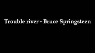 Bruce Springsteen - Trouble river