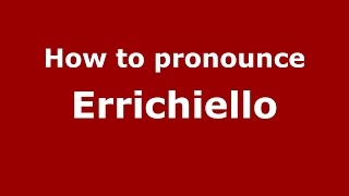 How to pronounce Errichiello