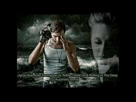 Ignas feat. Julie Thompson vs. Adele - Hold On & Rolling In The Deep (DJ Aurimelis mashup) HD