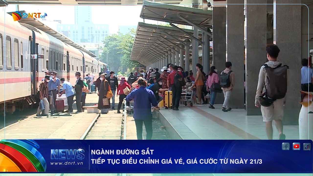 NGÀNH ĐƯỜNG SẮT TIẾP TỤC ĐIỀU CHỈNH GIÁ VÉ, GIÁ CƯỚC TỪ NGÀY 21/3