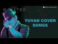 Yuvan Mashup | Yuvan Cover Songs | yuvan songs collection | Modern Drugs