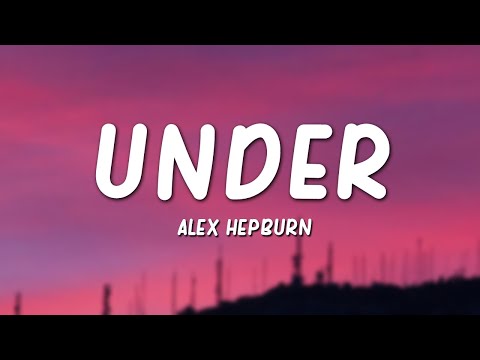 Alex Hepburn - Under (Lyrics)