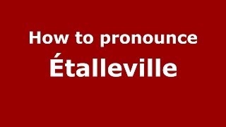 How to pronounce &eacute;talleville