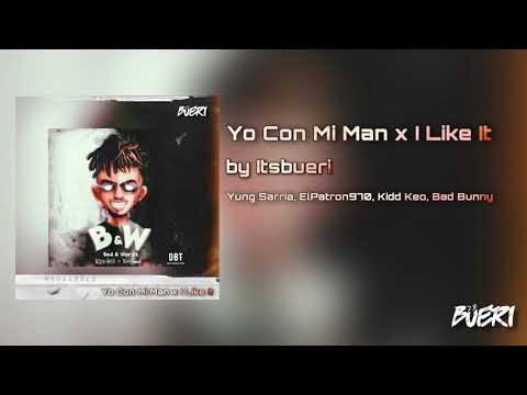 Yo Con Mi Man x I Like It by Itsbueri - Yung Sarria, ElPatron970, Kidd Keo, Bad Bunny