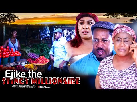 Ejike The Stingy Millionaire - Nigerian Movie