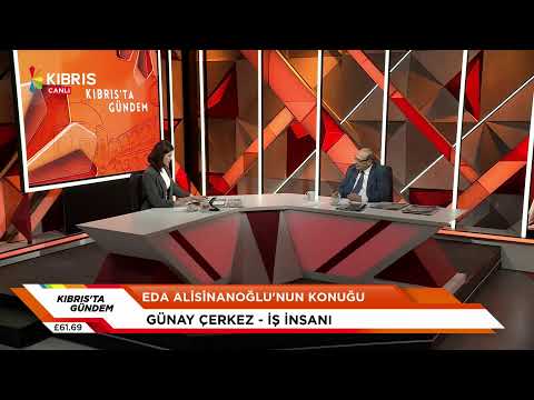 KIBRIS'TA GÜNDEM - GÜNAY ÇERKEZ