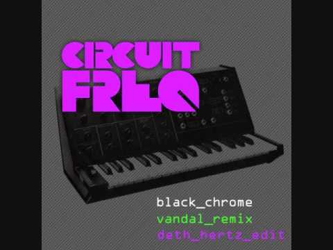 Circuit Freq - Black Chrome (Vandal Remix) Deth Hertz Edit