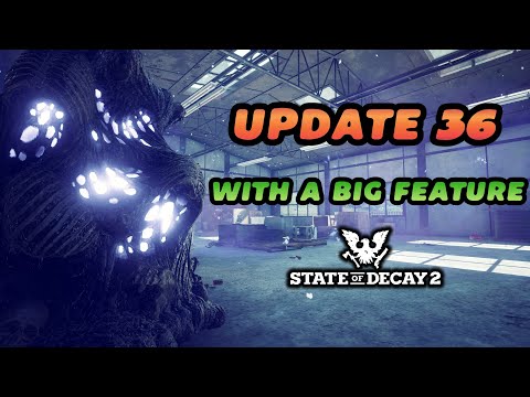 Update 36 is Out with Incredible Changes | State of Decay 2