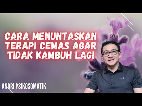 Cara Menuntaskan Terapi Cemas Agar Tidak Kambuh Lagi