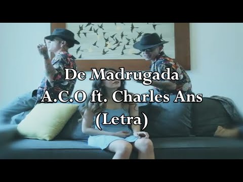De Madrugada - A.C.O ft Charles Ans (letra)