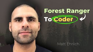 Forest Ranger To SOFTWARE DEV with Matt Erlich