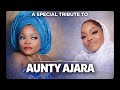SPECIAL TRIBUTE TO SWEET AUNTY AJARA