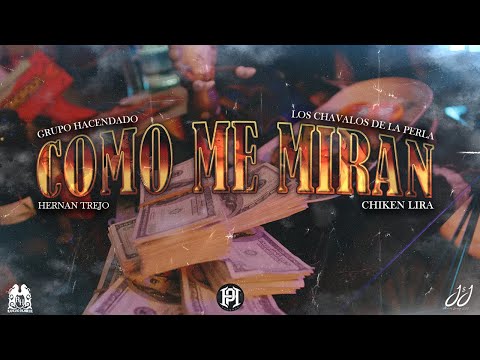 Grupo Hacendado x Hernan Trejo x Los Chavalos De La Perla x Chiken Lira - Como Me Miran