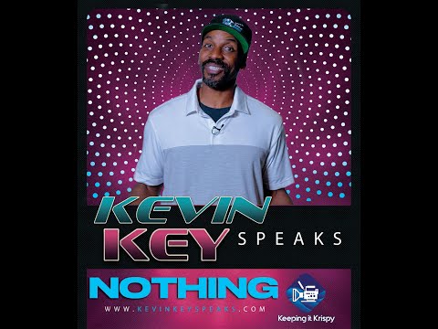 NOTHING - KEVIN KEY SPEAKS