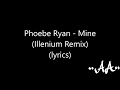 Phoebe Ryan - Mine ( Illenium Remix ) ( lyrics )