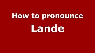 How to pronounce Lande