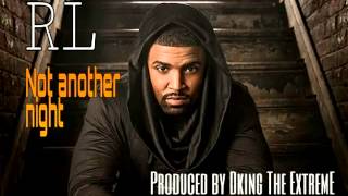 RL- Not another night produced by Dking The Extreme