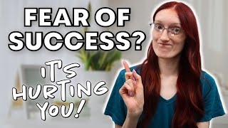 The FEAR OF SUCCESS is Getting in your way- How to RECOGNIZE and GET OVER IT!