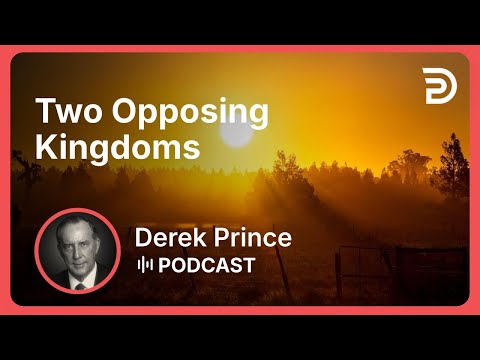 Two Opposing Kingdoms | Part 1 - Spiritual Warfare | Derek Prince