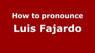 How to pronounce Luis Fajardo