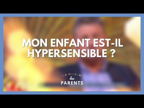 Hypersensibilité : on se dit tout ! - La Maison des parents #LMDP