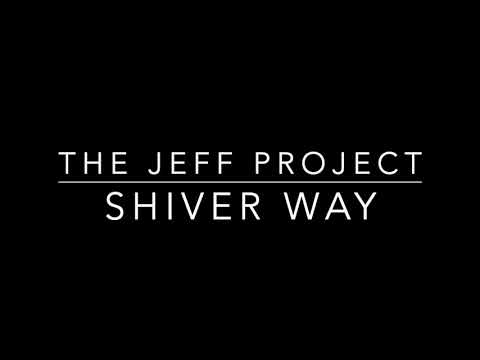 The Jeff Project - Shiver Way