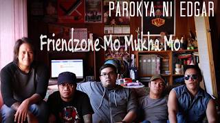 Friendzone mo mukha mo - Parokya ni Edgar (Lyrics)