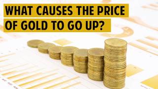 What Causes the Price of Gold to Go Up?