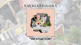 Navigate the Sky - "Infatuation" (Audio)
