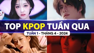 Top Kpop Nhiều Lượt Xem Nhất Tuần Qua | Tuần 1 - Tháng 4 (2024)