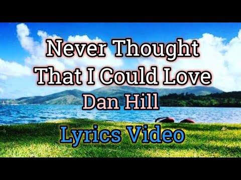 Never Thought That I Could Love (Lyrics) - Dan Hill