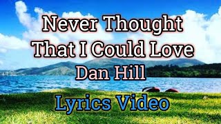 Never Thought That I Could Love (Lyrics) - Dan Hill