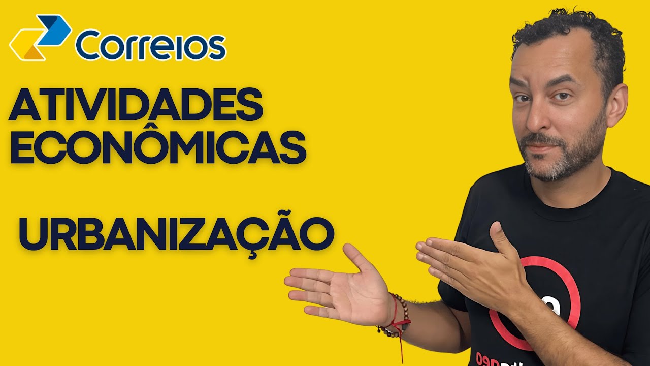CONCURSO CORREIOS 2024 | ATIVIDADES ECONÔMICAS | URBANIZAÇÃO