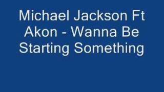 Michael Jackson Ft Akon - Wanna Be Starting Something